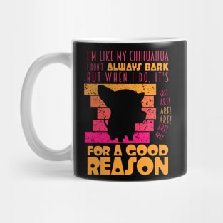 Chihuahua Attitude: Always Barking for a Good Reason Mug